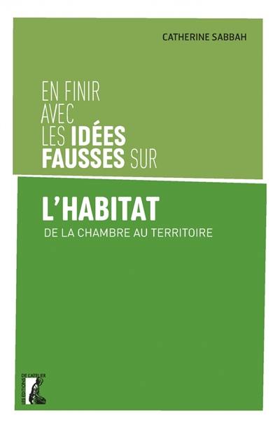 En finir avec les idées fausses sur l'habitat : de la chambre au territoire