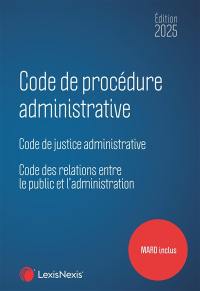 Code de procédure administrative 2025 : code de justice administrative, code des relations entre le public et l'administration