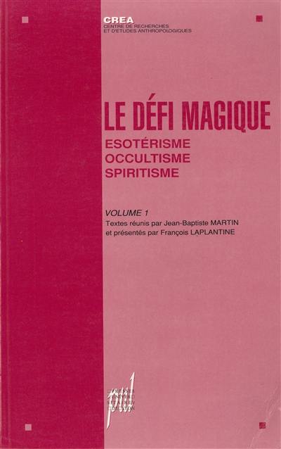 Le défi magique. Vol. 1. Esotérisme, occultisme, spiritisme