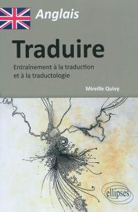 Traduire : entraînement à la traduction et à la traductologie