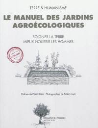 Le manuel des jardins agroécologiques : soigner la terre, mieux nourrir les hommes