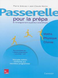 Passerelle pour la prépa et l'enseignement supérieur scientifique : mathématiques, physique, chimie : de la terminale à la prépa et au premier cycle universitaire