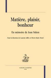 Matière, plaisir, bonheur : en mémoire de Jean Salem