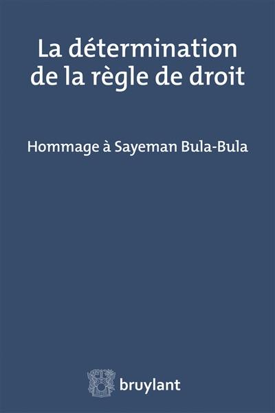 La détermination de la règle de droit : hommage à Sayeman Bula-Bula