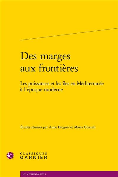 Des marges aux frontières : les puissances et les îles en Méditerranée à l'époque moderne