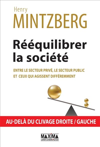 Rééquilibrer la société : entre le secteur privé, le secteur public et ceux qui agissent différemment : au-delà du clivage droite-gauche