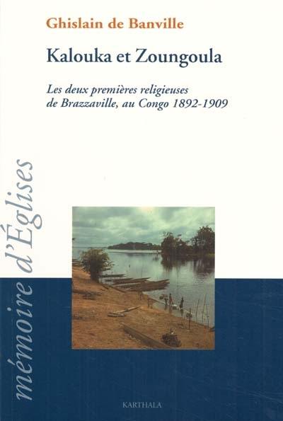 Kalouka et Zoungoula : les deux premières religieuses de Brazzaville, au Congo 1892-1909