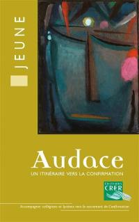 Audace, un itinéraire vers la confirmation : livre jeune