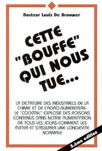 Cette bouffe qui nous tue... : le cocktail explosif des poisons contenus dans notre alimentation de tous les jours : comment les éviter et s'assurer une longévité normale