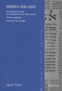 Hébreu biblique : grammaire de base et introduction aux fêtes juives : textes expliqués, exercices et corrigés Hébreu biblique : grammaire de base et introduction aux fêtes juives : textes expliqués, exercices et corrigés