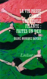 La vie passe comme une étoile filante : faites un voeu : récits, fragments, éclats