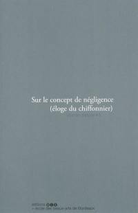 Sur le concept de négligence : éloge du chiffonnier : journée d'étude # 3