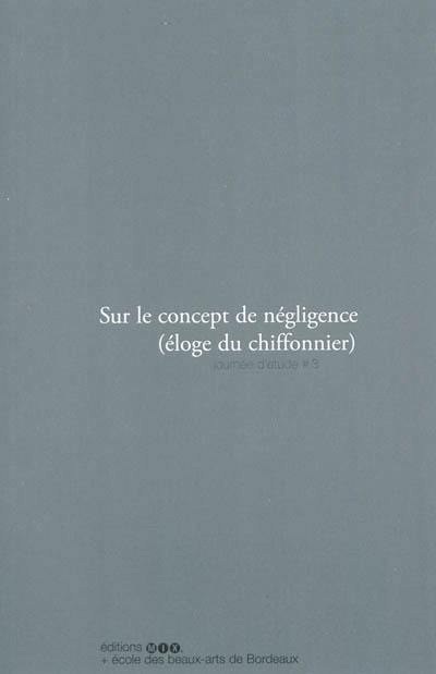 Sur le concept de négligence : éloge du chiffonnier : journée d'étude # 3