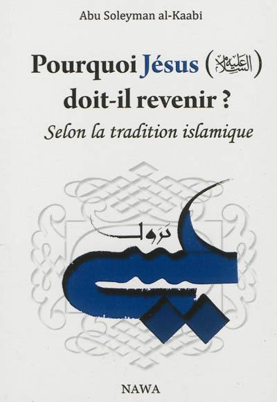 Pourquoi Jésus doit-il revenir ? : selon la tradition islamique