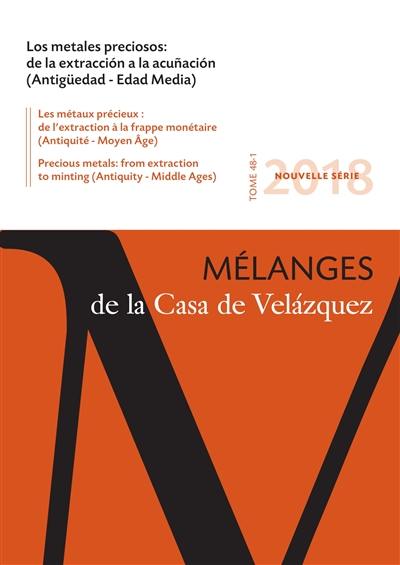 Mélanges de la Casa de Velazquez, n° 48-1. Los metales preciosos : de la extraccion a la acunacion : Antigüedad-Edad Media. Les métaux précieux : de l'extraction à la frappe monétaire : Antiquité-Moyen Age. Precious metals : from extraction to minting : Antiquity-Middle Ages