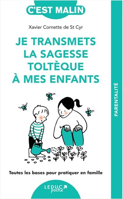 Je transmets la sagesse toltèque à mes enfants : toutes les bases pour pratiquer en famille