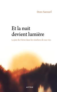 Et la nuit devient lumière : la joie du Christ dans les ténèbres de nos vies