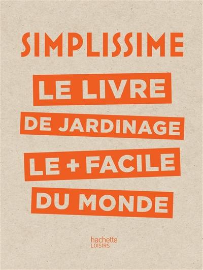 Simplissime : le livre de jardinage le + facile du monde