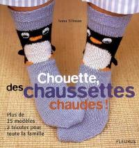 Chouette, des chaussettes chaudes ! : plus de 25 modèles à tricoter pour toute la famille