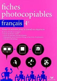 Fiches photocopiables, français 4e : textes et activités pour le travail en séquences : 46 fiches d'outils de la langue, 6 fiches de lecture cursive, 4 fiches de parcours interdisciplinaires, 5 transparents pour la lecture d'image et leur fiche d'exploitation, 1 fiche méthodologie