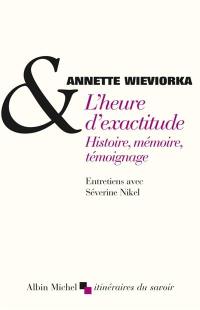 L'heure d'exactitude : histoire, mémoire, témoignage : entretiens avec Séverine Nikel