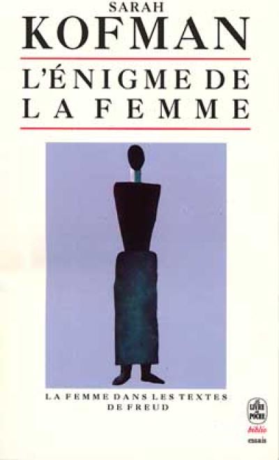 L'Enigme de la femme : la femme dans les textes de Freud