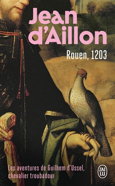 Les aventures de Guilhem d'Ussel, chevalier troubadour. Rouen, 1203