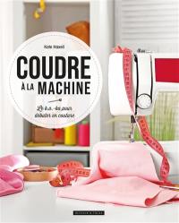 Coudre à la machine : le b.a.-ba pour débuter en couture