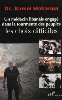 Dr Kamel Mohanna : un médecin libanais engagé dans la tourmente des peuples : les choix difficiles