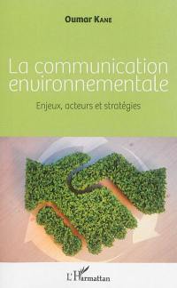 La communication environnementale : enjeux, acteurs et stratégies