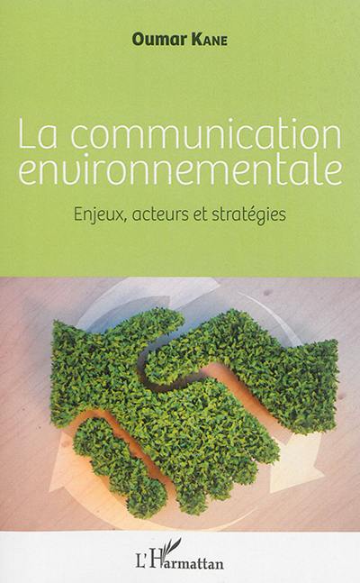 La communication environnementale : enjeux, acteurs et stratégies