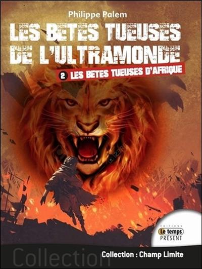 Les bêtes tueuses de l'ultramonde. Vol. 2. Les bêtes tueuses d'Afrique