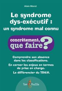 Le syndrome dys-exécutif : un syndrome mal connu