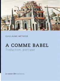 A comme Babel : traduction, poétique