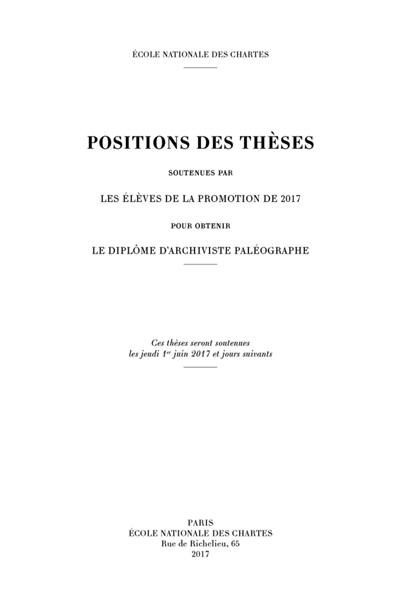 Positions des thèses soutenues par les élèves de la promotion de 2017 pour obtenir le diplôme d'archiviste paléographe