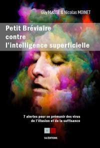 Petit bréviaire contre l'intelligence superficielle : 7 alertes pour se prémunir des virus de l'illusion et de la suffisance