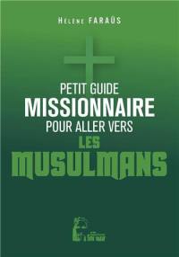 Petit guide missionnaire pour aller vers les musulmans