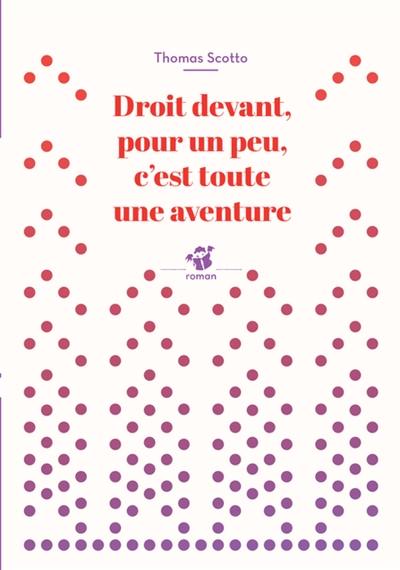 Droit devant, pour un peu, c'est toute une aventure