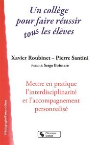 Un collège pour faire réussir tous les élèves : mettre en pratique l'interdisciplinarité et l'accompagnement personnalisé