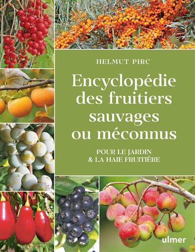 Encyclopédie des fruitiers sauvages ou méconnus : pour le jardin & la haie fruitière