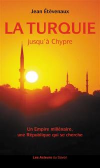 La Turquie jusqu'à Chypre : un empire millénaire, une république qui se cherche