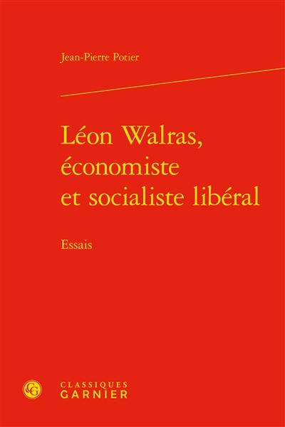 Léon Walras, économiste et socialiste libéral : essais