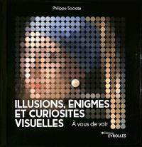 Illusions, énigmes et curiosités visuelles : à vous de voir