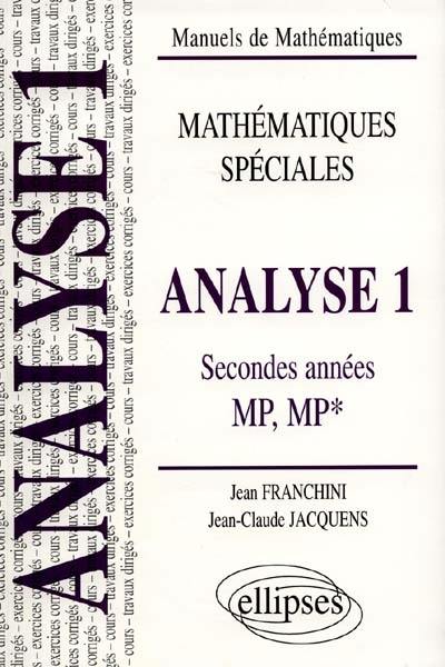 Analyse, classes de seconde année, MP, MP* : cours et exercices corrigés, travaux dirigés. Vol. 1