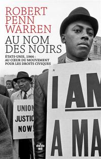 Au nom des Noirs : Etats-Unis, 1964 : au coeur du mouvement pour les droits civiques