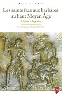 Les saints face aux barbares au haut Moyen Age : réalités et légendes