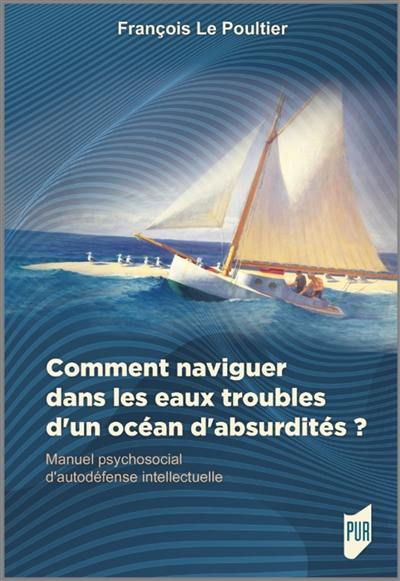 Manuel psychosocial d'autodéfense intellectuelle. Comment naviguer dans les eaux troubles d'un océan d'absurdités ?