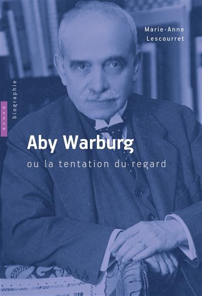Aby Warburg ou La tentation du regard Aby Warburg ou La tentation du regard