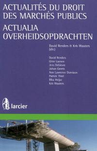 Actualités du droit des marchés publics. Actualia overheidsopdrachten