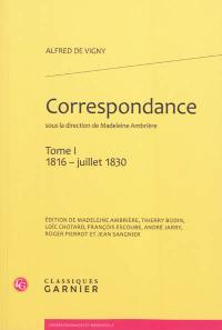 Correspondance d'Alfred de Vigny. Vol. 1. 1816-juillet 1830